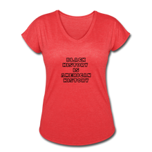 Load image into Gallery viewer, Black History if American History Women&#39;s Tri-Blend V-Neck - heather red
